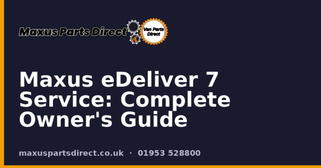 Maxus eDeliver 7 Service: Complete Owner's Guide